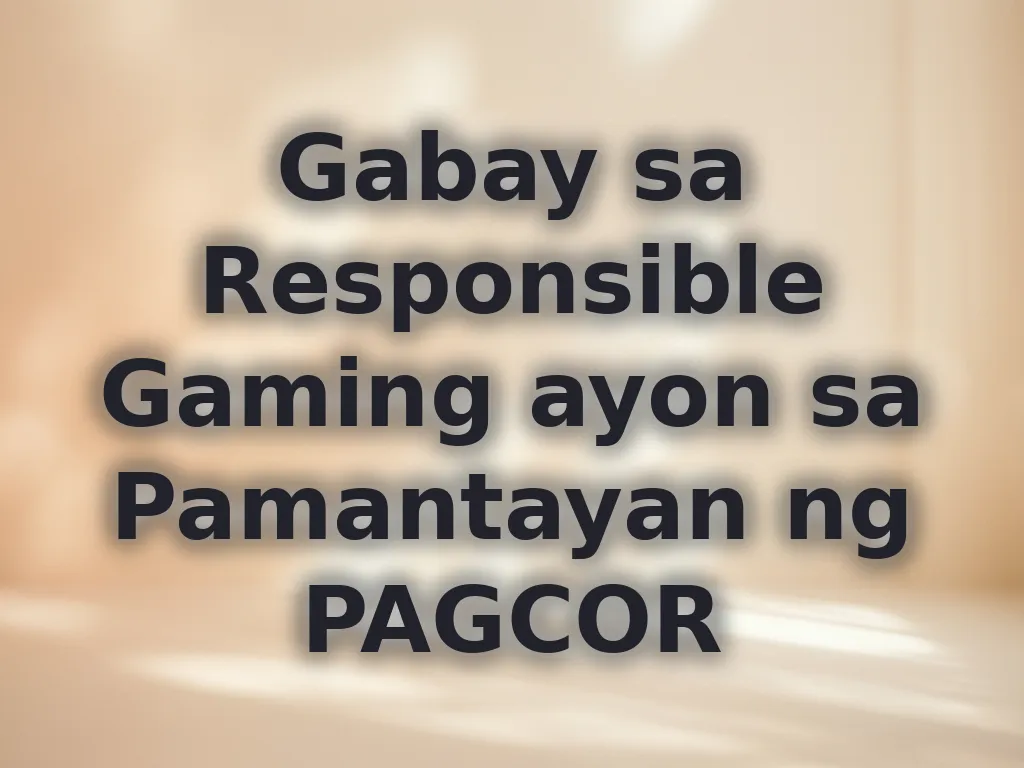 Gabay sa Responsible Gaming ayon sa Pamantayan ng PAGCOR